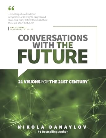 conversations with the future 21 visions for the 21st century 1st edition nikola danaylov ,kristina jacobs