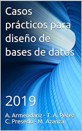 casos practicos para diseno de bases de datos 2019 1st edition a armendariz t a perez c presedo m azanza