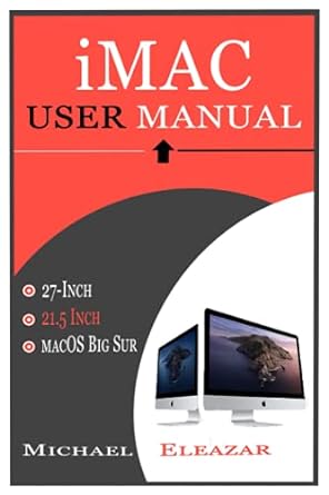 imac user manual a complete guide in mastering the 21 5 and 27 inch imac with macos big sur 1st edition