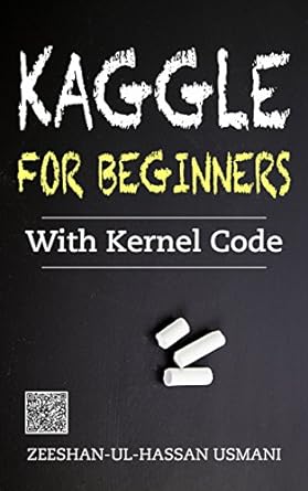 kaggle for beginners with kernel code 1st edition zeeshan ul hassan usmani b002blse7w, b0775w3tqb