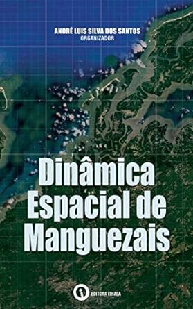 dinamica espacial de manguezais 1st edition andre luis silva dos santos ,dario vieira conceicao ,david silva