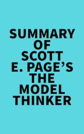summary of scott e pages the model thinker 1st edition everest media b09wlx1zxt