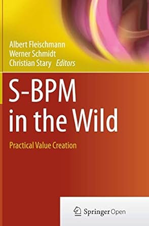 s bpm in the wild practical value creation 1st edition albert fleischmann ,werner schmidt ,christian stary