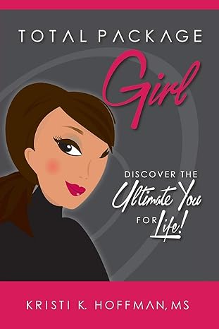 total package girl discover the ultimate you for life 1st edition kristi k hoffman 1504927311, 978-1504927314