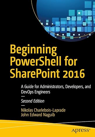 beginning powershell for sharepoint 2016 a guide for administrators developers and devops engineers 2nd