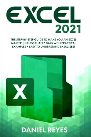 excel 2021 the step by step guide to make you an excel master in less than 7 days with practical examples +