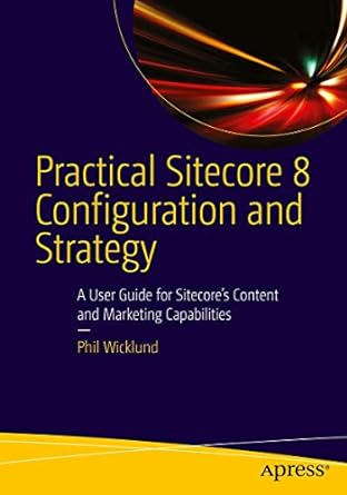 practical sitecore 8 configuration and strategy a user guide for sitecores content and marketing capabilities