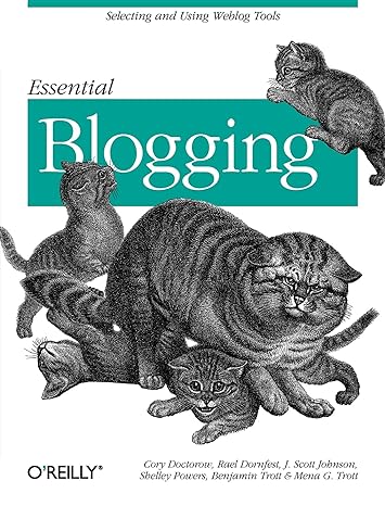 essential blogging selecting and using weblog tools 1st edition shelley powers ,cory doctorow ,j scott