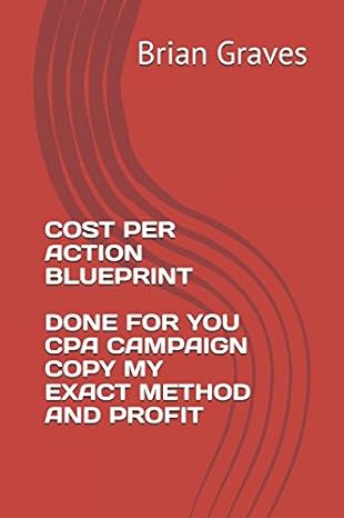 cost per action blueprint done for you cpa campaign copy my exact method and profit 1st edition brian graves