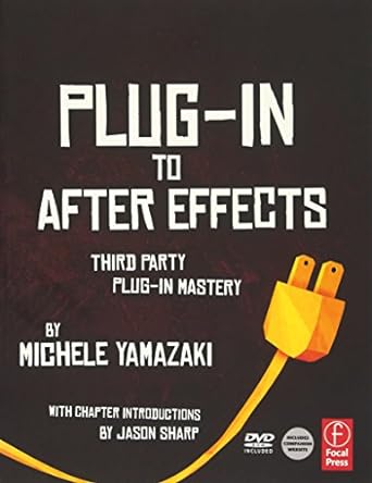 plug in to after effects the essential guide to the 3rd party plug ins 1st edition michele yamazaki