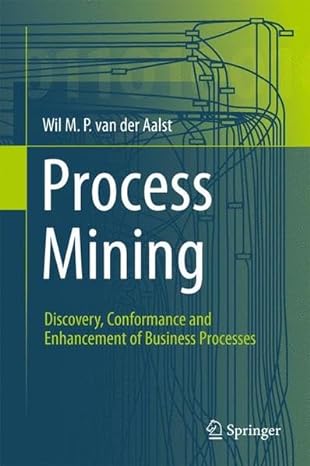 process mining discovery conformance and enhancement of business processes 2011th edition wil m p van der