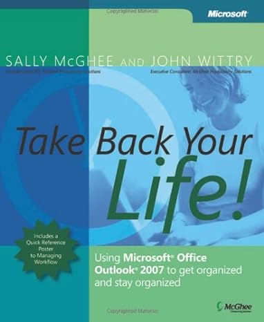 take back your life using microsoft office outlook 2007 to get organized and stay organized 1st edition sally