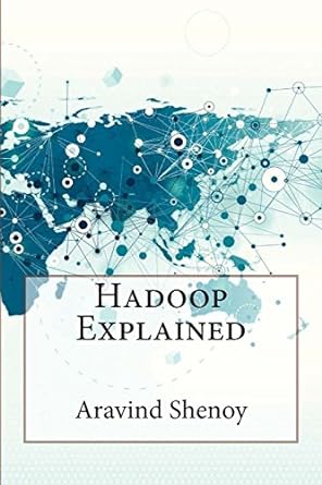 hadoop explained 1st edition aravind shenoy 1500838985, 978-1500838980