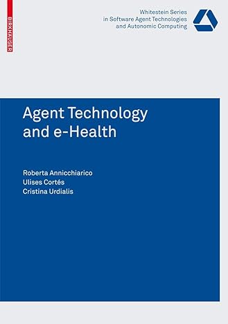 agent technology and e health 1st edition roberta annicchiarico ,ulises cortes garcia ,cristina urdiales