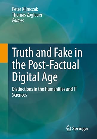 truth and fake in the post factual digital age distinctions in the humanities and it sciences 1st edition