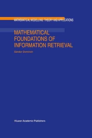 mathematical foundations of information retrieval 2001st edition s dominich 9401038198, 978-9401038195