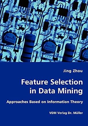 feature selection in data mining approaches based on information theory 1st edition houston endowment