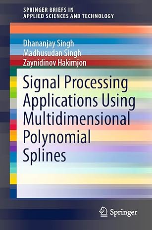 signal processing applications using multidimensional polynomial splines 1st edition dhananjay singh