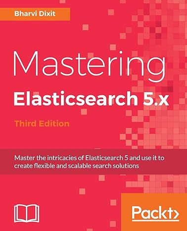 mastering elasticsearch 5 x third edition 3rd revised edition bharvi dixit 1786460181, 978-1786460189