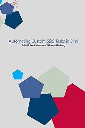 automating custom ssis tasks in biml 1st edition benjamin weissman ,tillmann eitelberg 179745403x,