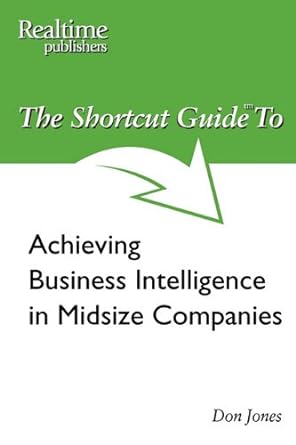 the shortcut guide to achieving business intelligence in midsize companies 1st edition don jones 1935581112,