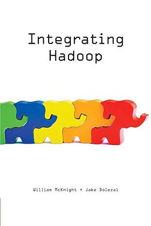 integrating hadoop 1st edition william mcknight ,jake dolezal 1634621522, 978-1634621526