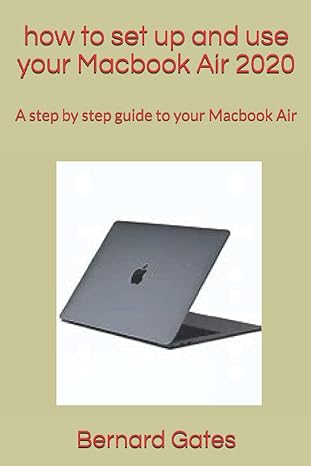 how to set up and use your macbook air 2020 a step by step guide to your macbook air 1st edition bernard