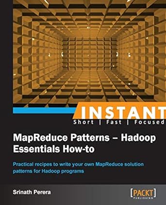 instant mapreduce patterns hadoop essentials how to 1st edition srinath perera 1782167706, 978-1782167709