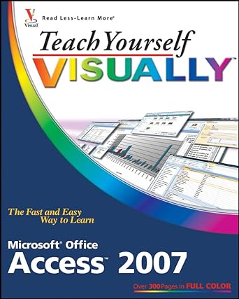 teach yourself visually microsoft office access 2007 1st edition faithe wempen 0470045914, 978-0470045916