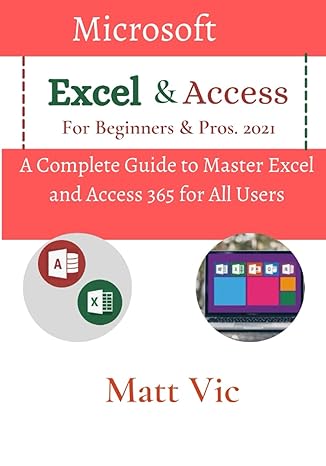 microsoft excel and access for beginners and pros 2021 a complete guide to master excel and access 365 for