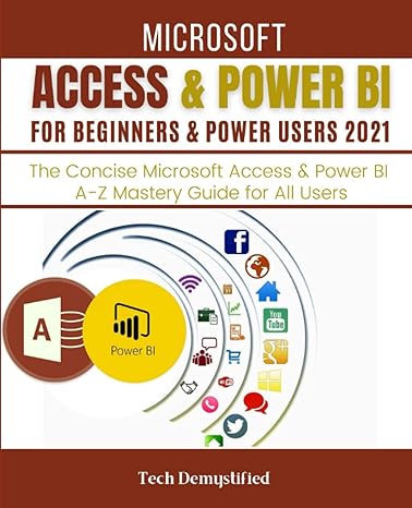 microsoft access and power bi for beginners and power users 2021 the concise microsoft access and power bi a