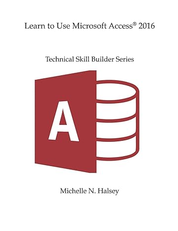 learn to use microsoft access 2016 1st edition michelle n halsey 1640042601, 978-1640042605
