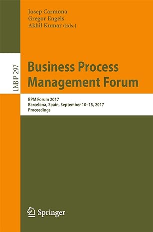 business process management forum bpm forum 2017 barcelona spain september 10 15 2017 proceedings 1st edition