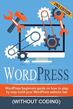wordpress wordpress beginners step by step guide on how to build your wordpress website fast 1st edition adam