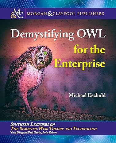 demystifying owl for the enterprise 1st edition michael uschold ,ying ding ,paul groth 1681731274,