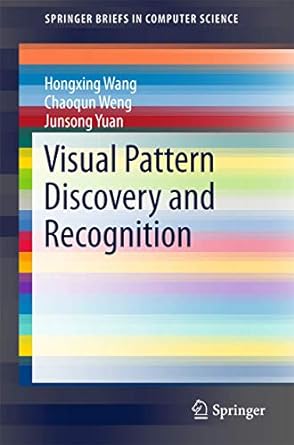visual pattern discovery and recognition 1st edition hongxing wang ,chaoqun weng ,junsong yuan 9811048398,