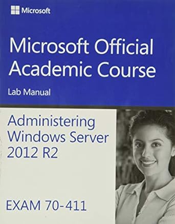 70 411 administering windows server 2012 r2 lab manual 1st edition microsoft official academic course