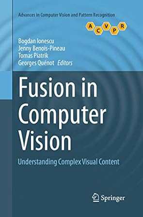 fusion in computer vision understanding complex visual content 1st edition bogdan ionescu ,jenny benois