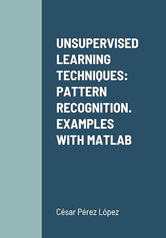unsupervised learning techniques pattern recognition examples with matlab 1st edition perez 1716812321,