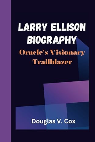 larry ellison biography oracles visionary trailblazer 1st edition douglas v cox b0cqx4xssl, 979-8872844532