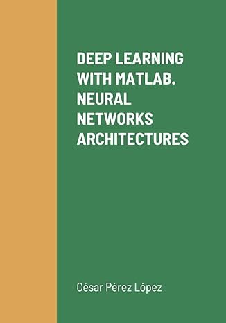 deep learning with matlab neural networks architectures 1st edition perez 1446721515, 978-1446721513
