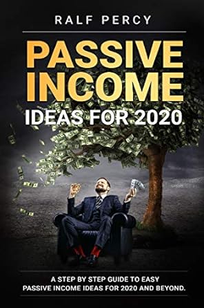 passive income ideas for 2020 a step by step guide to easy passive income ideas for 2020 and beyond 1st