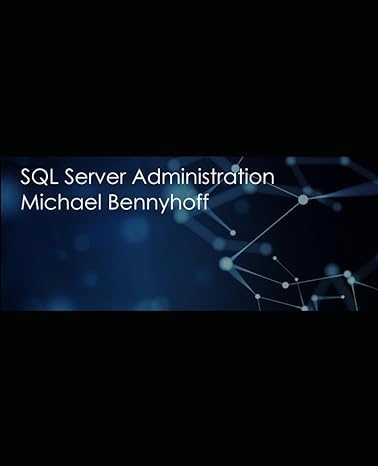 sql server managing and adminstering sql server 1st edition michael james bennyhoff b0cr6yqk3r, 979-8873170203