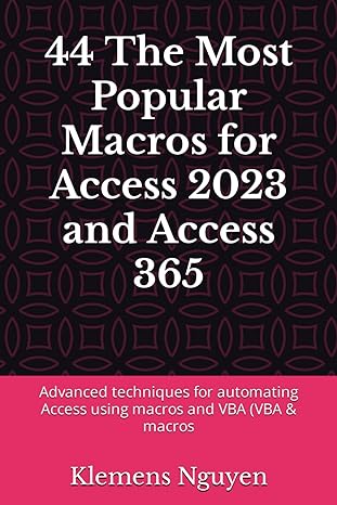 44 the most popular macros for access 2023 and access 365 advanced techniques for automating access using