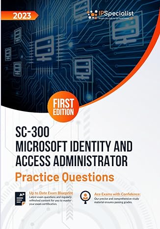 sc 300 microsoft identity and access administrator +200 exam practice questions with detailed explanations