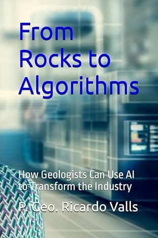 from rocks to algorithm how geologists can use ai to transform the industry 1st edition ricardo a valls p geo