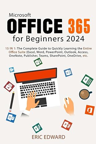 microsoft office 365 for beginners 2024 15 in 1 the complete guide to quickly learning the entire office