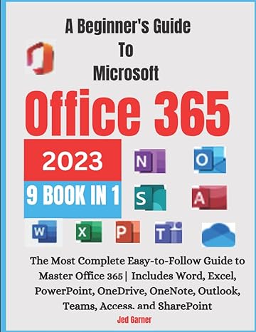 a beginners guide to microsoft office 365 2023 the most complete easy to follow guide to master office 365