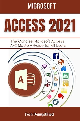 microsoft access 2021 the concise microsoft access a z mastery guide for all users 1st edition tech