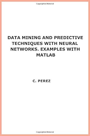 data mining and predictive techniques with neural networks examples with matlab 1st edition perez 8478972285,